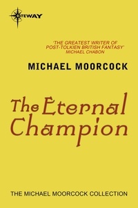Michael Moorcock - The Eternal Champion.