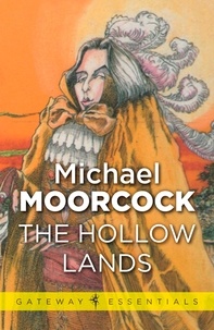 Michael Moorcock - The Hollow Lands.