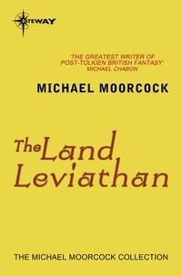Michael Moorcock - The Land Leviathan.