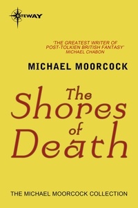 Michael Moorcock - The Shores of Death.