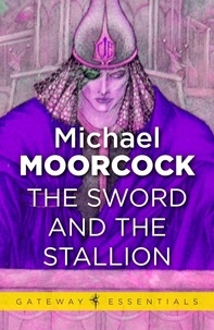 Michael Moorcock - The Sword and the Stallion.