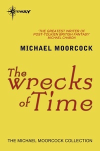 Michael Moorcock - The Wrecks of Time.