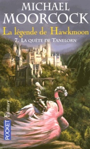 Michael Moorcook - La légende de Hawkmoon Tome 7 : La quête de Tanelorn.