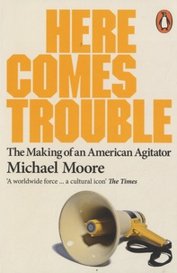 Michael Moore - Here Comes Trouble - Stories From My Life.