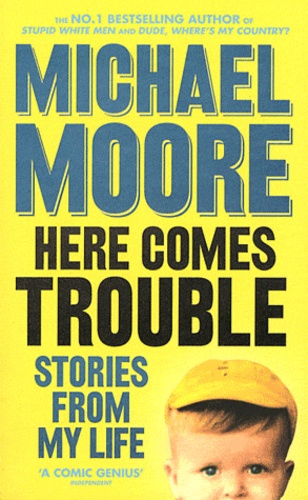 Michael Moore - Here Comes Troubles - Stories From my Life.