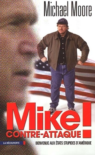 Michael Moore - Mike Contre-Attaque ! Bienvenue Aux Etats Stupides D'Amerique.