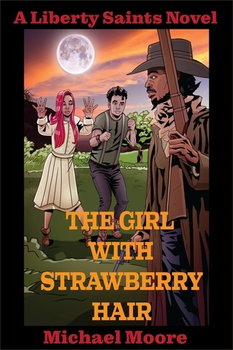  Michael Moore - The Girl With Strawberry Hair - The Liberty Saints, #1.