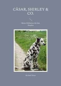 Ebooks en anglais téléchargement gratuit pdf Cäsar, Shirley & Co.  - Meine Erlebnisse mit den Hunden en francais 9783757871420 par Michael Moos