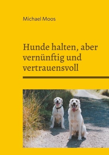 Hunde halten, aber vernünftig und vertrauensvoll