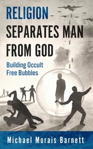 Religion Separates Man From God Building Occult Free Bubbles