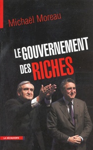Michaël Moreau - Le gouvernement des riches.