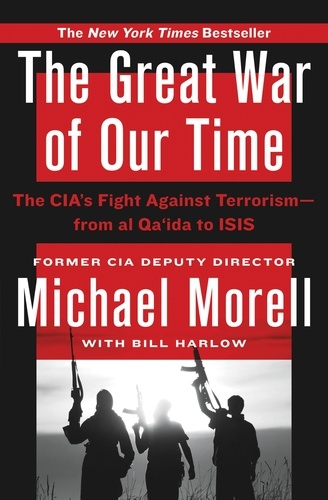 The Great War of Our Time. The CIA's Fight Against Terrorism--From al Qa'ida to ISIS