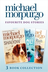 Michael Morpurgo - Favourite Dog Stories: Shadow, Cool! and Born to Run.