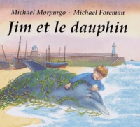 Michael Morpurgo et Michael Foreman - Jim et le dauphin.