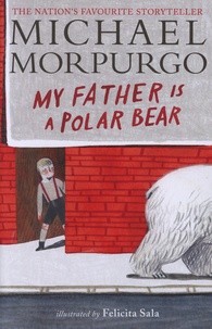 Michael Morpurgo - My Father Is a Polar Bear.