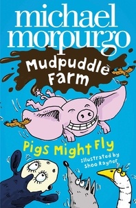 Michael Morpurgo et Shoo Rayner - Pigs Might Fly!.
