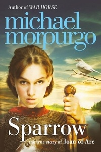 Michael Morpurgo - Sparrow - The Story of Joan of Arc.