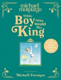 Michael Morpurgo et Michael Foreman - The Boy Who Would Be King.