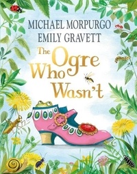 Michael Morpurgo et Emily Gravett - The Ogre Who Wasn't.