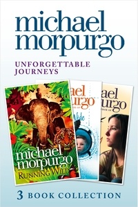 Michael Morpurgo - Unforgettable Journeys: Alone on a Wide, Wide Sea, Running Wild and Dear Olly.