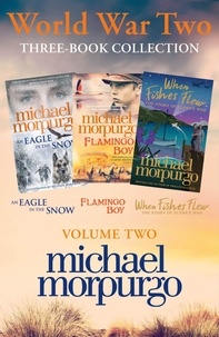 Michael Morpurgo - World War Two Collection: Volume 2 - An Eagle in the Snow, Flamingo Boy, When Fishes Flew.