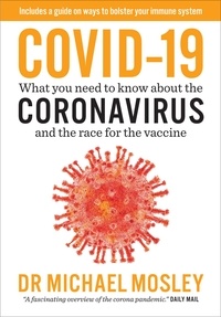Michael Mosley - Covid-19 - Everything You Need to Know About Coronavirus and the Race for the Vaccine.