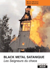 Michael Moynihan et Didrik Soderlind - Les Seigneurs du chaos - L'ascension sanglante du métal et du satanisme.