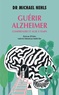 Michael Nehls - Guérir Alzheimer - Comprendre et agir à temps.