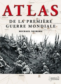 Michael Neiberg - Atlas de la Première Guerre mondiale.