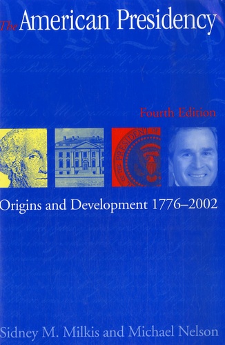 Michael Nelson - American Presidency - Origins and Development, 1776-2002.