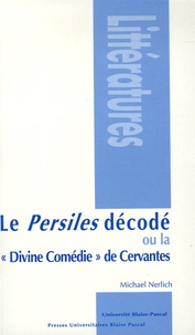 Michael Nerlich - Le Persiles décodé - Ou " la Divine Comédie " de Cervantes.