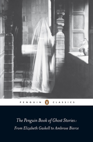 Michael Newton - The Penguin Book of Ghost Stories - From Elizabeth Gaskell to Ambrose Bierce.