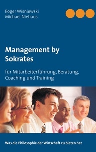 Michael Niehaus et Roger Wisniewski - Management by Sokrates - für Mitarbeiterführung, Beratung, Coaching und Training.
