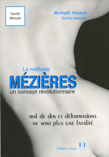 Michaël Nisand et Sylvie Geismar - La méthode Mézières un concept révolutionnaire - Mal de dos et malformations ne sont plus une fatalité.