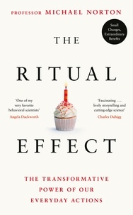Michael Norton - The Ritual Effect - The Transformative Power of Our Everyday Actions.