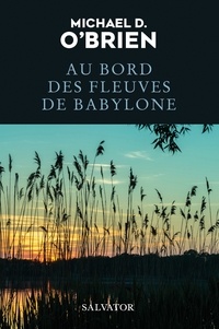 Michael O'Brien et Carine Rabier-Poutous - Au bord des fleuves de Babylone.