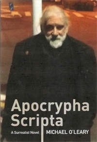  Michael O'Leary - Apocrypha Scripta: A Surrealist Novel.