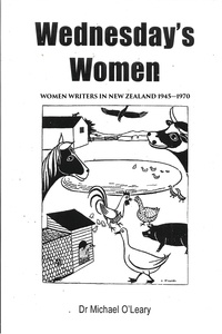  Michael O'Leary - Wednesday's Women: Women Writers in New Zealand 1945–1970.