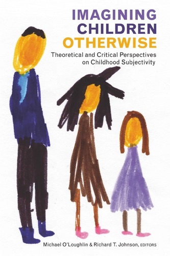 Michael O'loughlin et Richard t. Johnson - Imagining Children Otherwise - Theoretical and Critical Perspectives on Childhood Subjectivity.