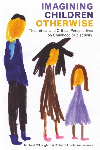 Michael O'loughlin et Richard t. Johnson - Imagining Children Otherwise - Theoretical and Critical Perspectives on Childhood Subjectivity.