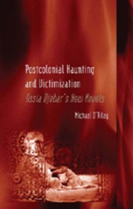 Michael O’riley - Postcolonial Haunting and Victimization - Assia Djebar’s New Novels.