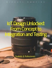 IoT Design Unlocked From Concept to Integration and Testing