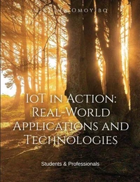 IoT in Action: Real-World Applications and Technologies