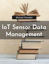 IoT Sensor Data Management: A Practical Approach for Students and Professionals