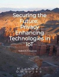 Securing the Future: Privacy Enhancing Technologies in IoT