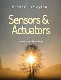Sensors and Actuators The Heart of Modern Devices