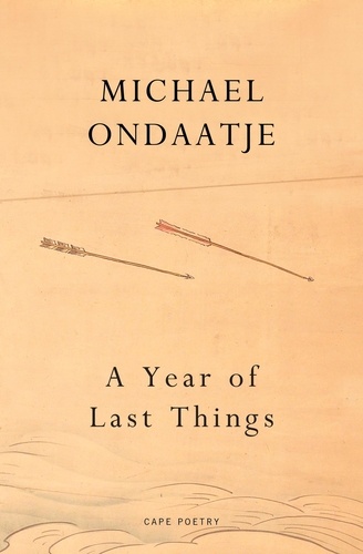 Michael Ondaatje - A Year of Last Things - From the Booker Prize-winning author of The English Patient.