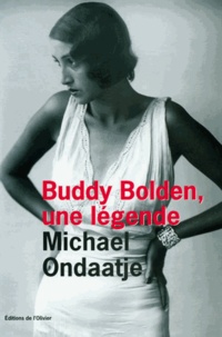Michael Ondaatje - Buddy Bolden - Une légende.