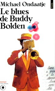 Michael Ondaatje - Le blues de Buddy Bolden.