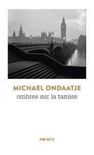 Michael Ondaatje - Ombres sur la Tamise.